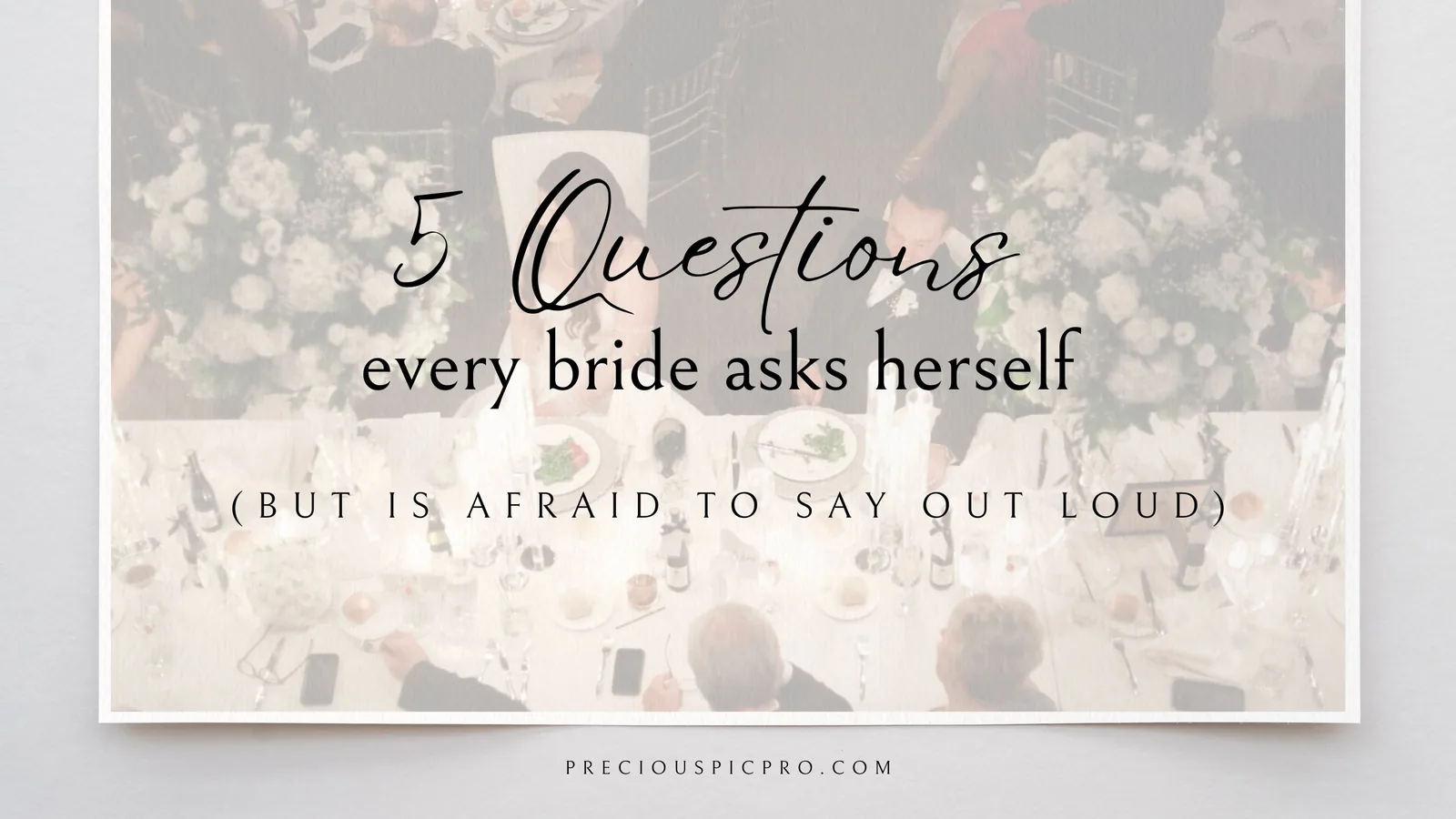 5 Questions Every Bride Asks Herself (But Is Afraid to Say Out Loud)