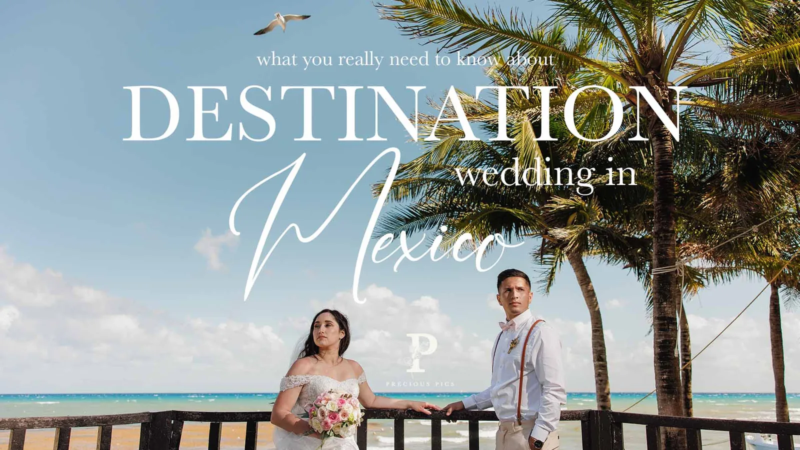 Destination Wedding in Mexico | 10 things you should think about